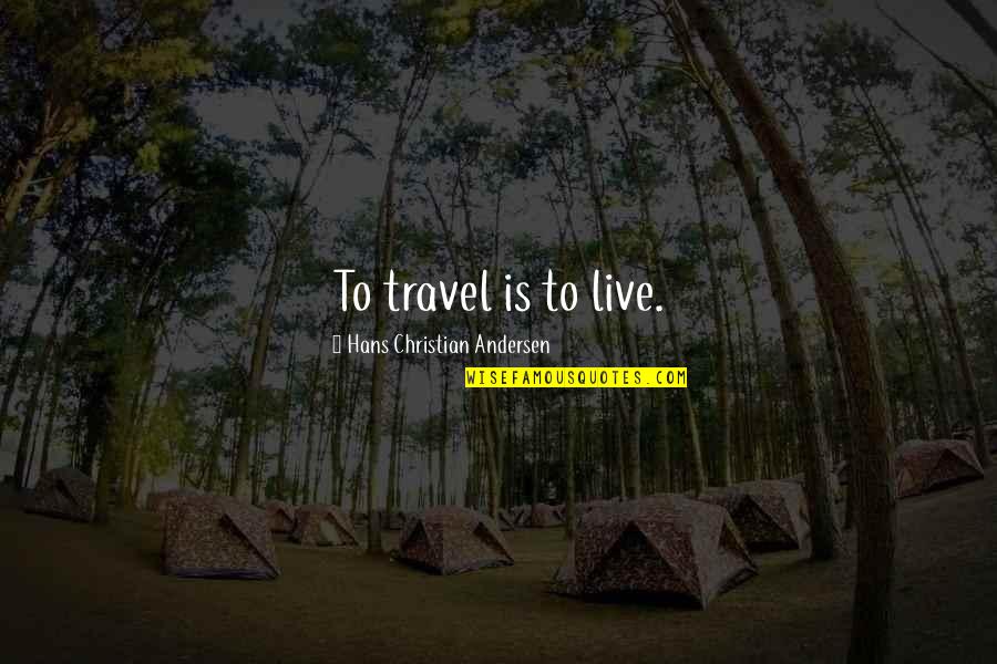 Fortis Quotes By Hans Christian Andersen: To travel is to live.