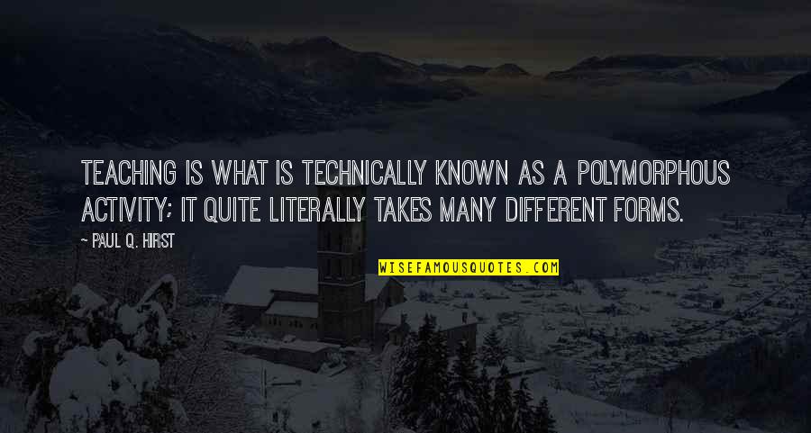 Fortis Quotes By Paul Q. Hirst: Teaching is what is technically known as a Fortis Quotes By Paul Q. Hirst: Teaching is what is technically known as a