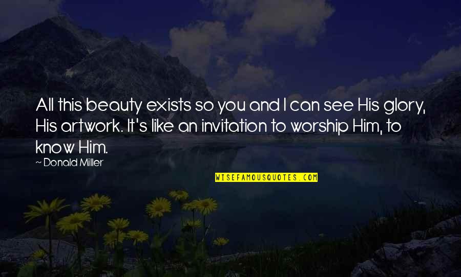 Fortismere School Quotes By Donald Miller: All this beauty exists so you and I Fortismere School Quotes By Donald Miller: All this beauty exists so you and I