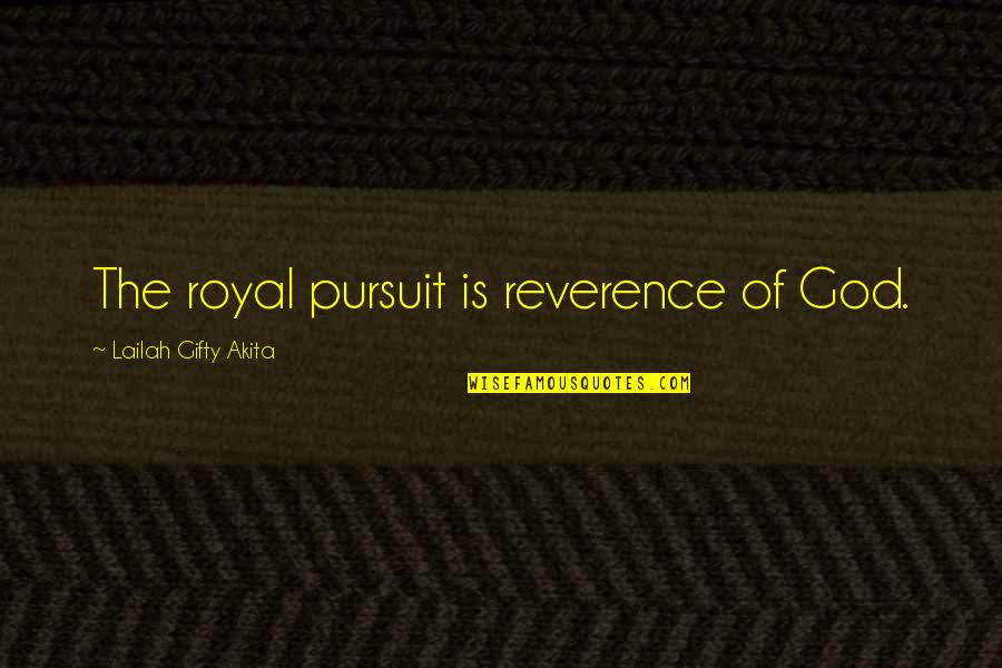 Fortissimo Quotes By Lailah Gifty Akita: The royal pursuit is reverence of God.