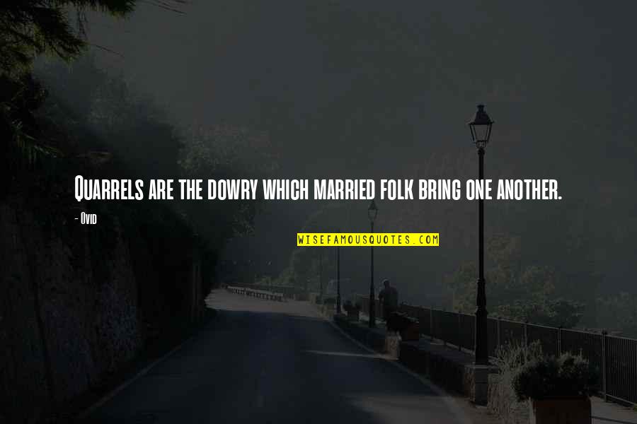 Fortiter Study Quotes By Ovid: Quarrels are the dowry which married folk bring