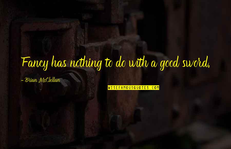 Fortman Rv Quotes By Brian McClellan: Fancy has nothing to do with a good Fortman Rv Quotes By Brian McClellan: Fancy has nothing to do with a good