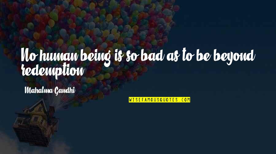 Fortmanns Quotes By Mahatma Gandhi: No human being is so bad as to Fortmanns Quotes By Mahatma Gandhi: No human being is so bad as to