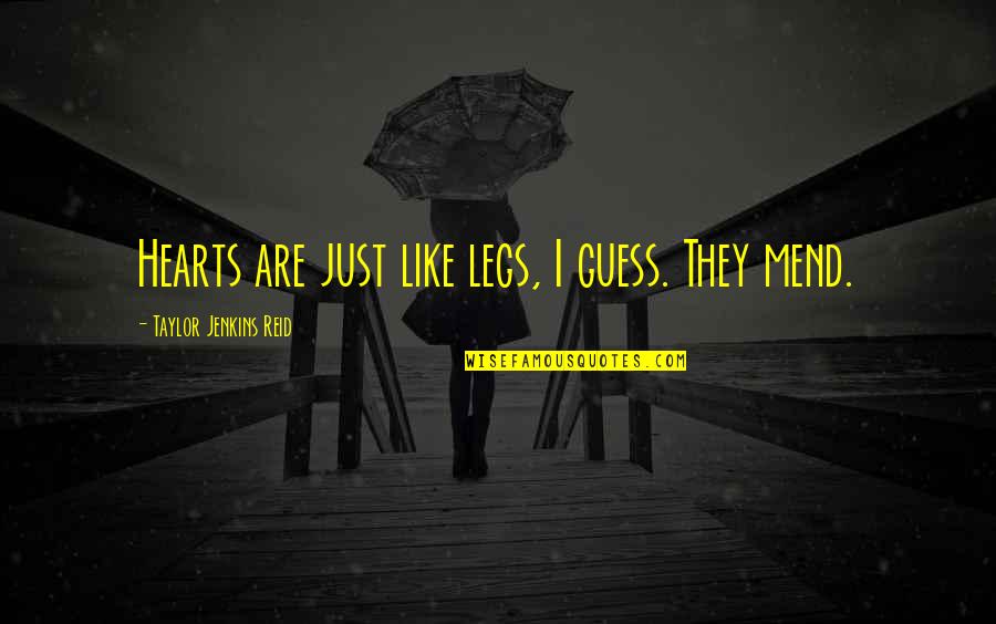 Fortmanns Quotes By Taylor Jenkins Reid: Hearts are just like legs, I guess. They Fortmanns Quotes By Taylor Jenkins Reid: Hearts are just like legs, I guess. They