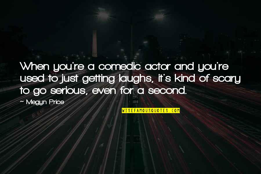 Fortner Quotes By Megyn Price: When you're a comedic actor and you're used Fortner Quotes By Megyn Price: When you're a comedic actor and you're used