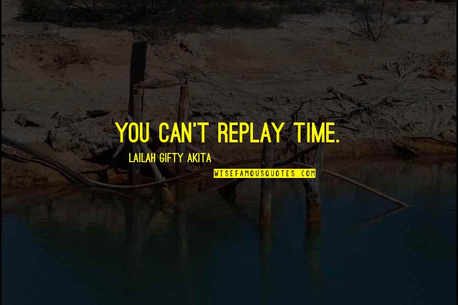 Fortner Taxidermy Quotes By Lailah Gifty Akita: You can't replay time.