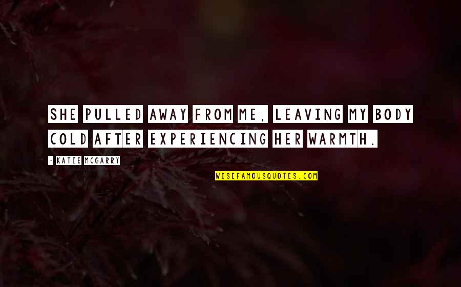 Fortners Columbus Quotes By Katie McGarry: She pulled away from me, leaving my body