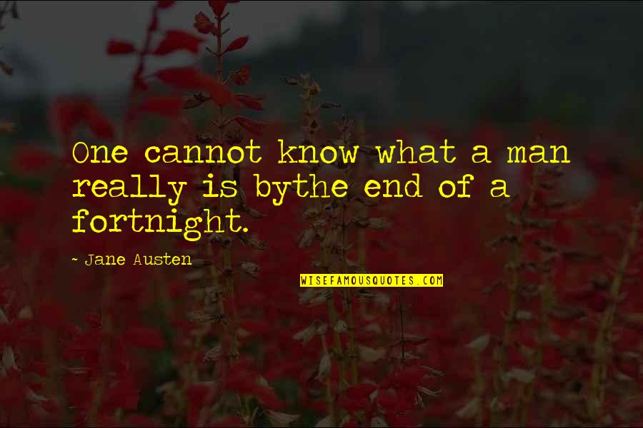 Fortnight Quotes By Jane Austen: One cannot know what a man really is