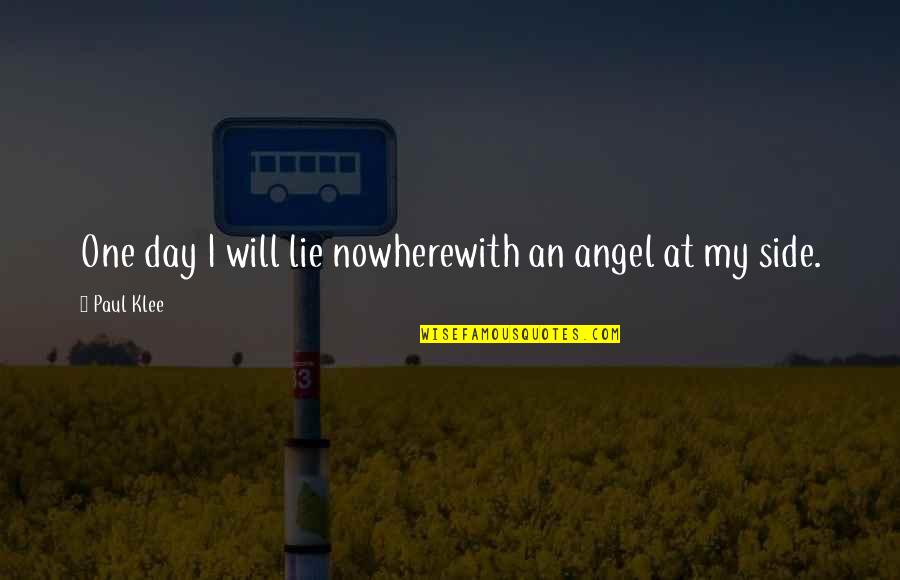 Fortnight Quotes By Paul Klee: One day I will lie nowherewith an angel