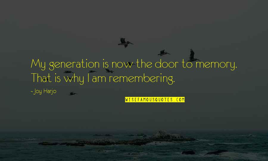Fortnightly Club Quotes By Joy Harjo: My generation is now the door to memory.