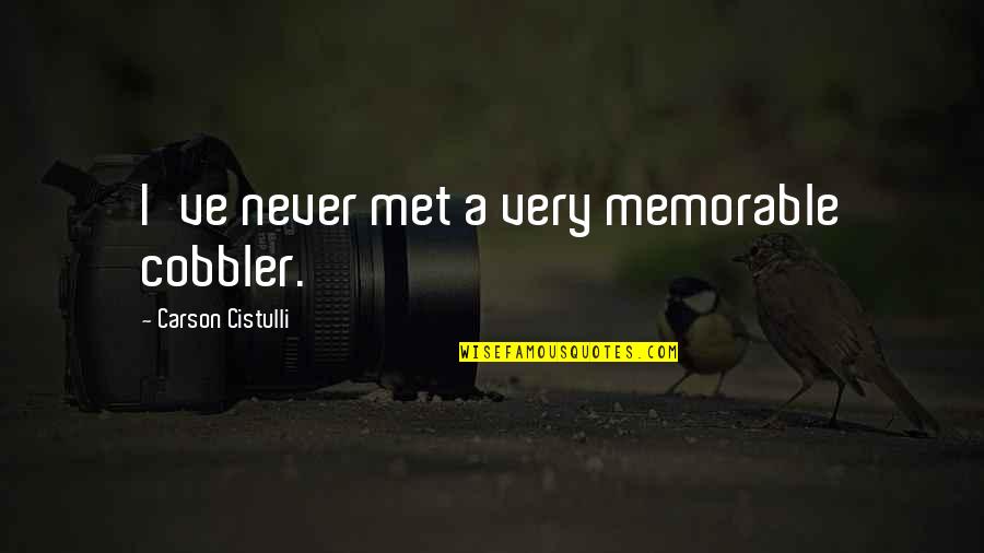 Fortnightly Means Quotes By Carson Cistulli: I've never met a very memorable cobbler. Fortnightly Means Quotes By Carson Cistulli: I've never met a very memorable cobbler.