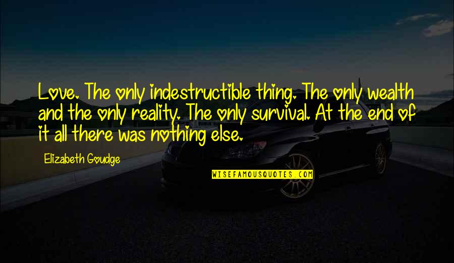 Fortnightly Means Quotes By Elizabeth Goudge: Love. The only indestructible thing. The only wealth Fortnightly Means Quotes By Elizabeth Goudge: Love. The only indestructible thing. The only wealth