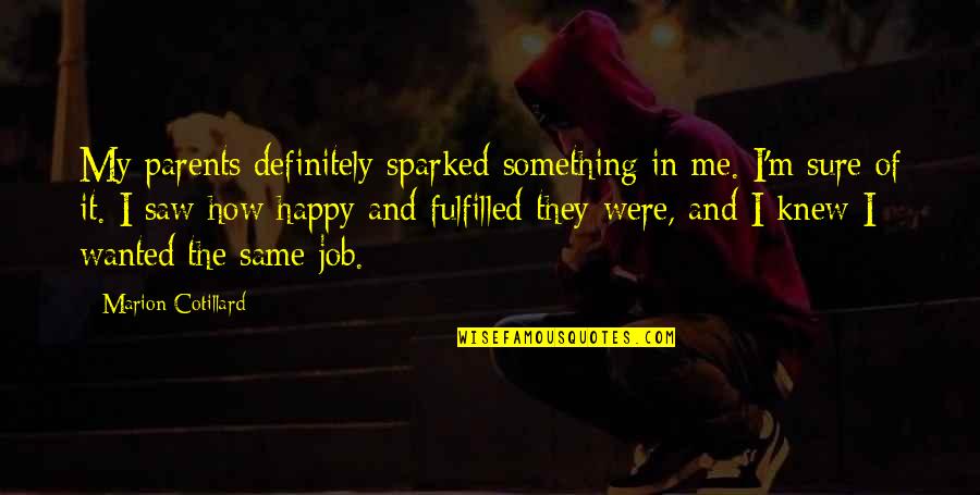 Fortrade Quotes By Marion Cotillard: My parents definitely sparked something in me. I'm Fortrade Quotes By Marion Cotillard: My parents definitely sparked something in me. I'm