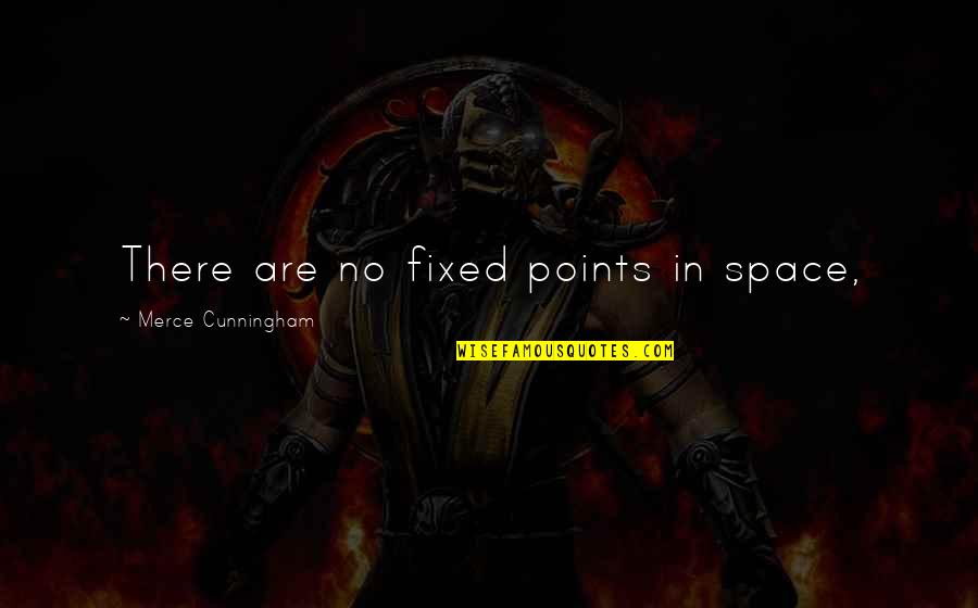 Fortrade Quotes By Merce Cunningham: There are no fixed points in space, Fortrade Quotes By Merce Cunningham: There are no fixed points in space,