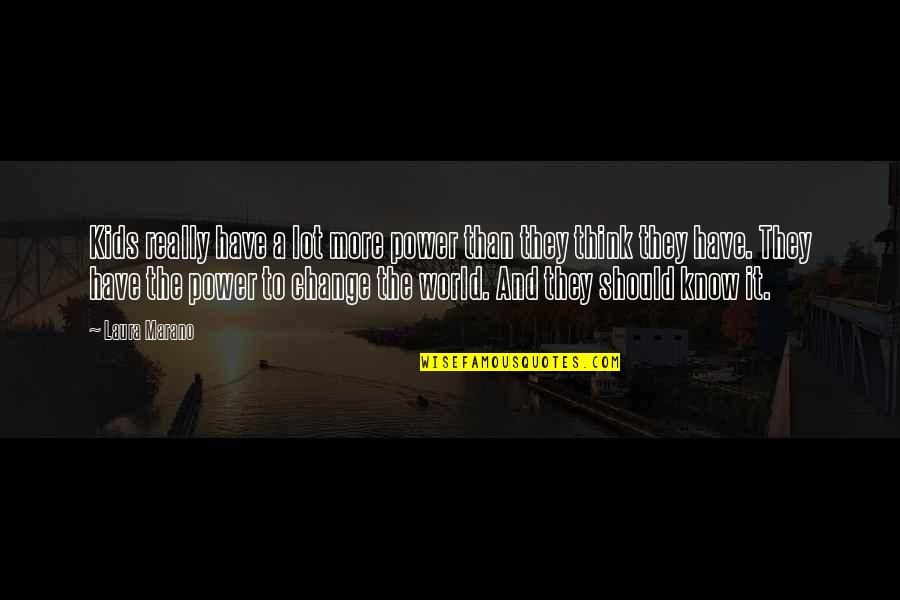 Fortress Like Quotes By Laura Marano: Kids really have a lot more power than Fortress Like Quotes By Laura Marano: Kids really have a lot more power than