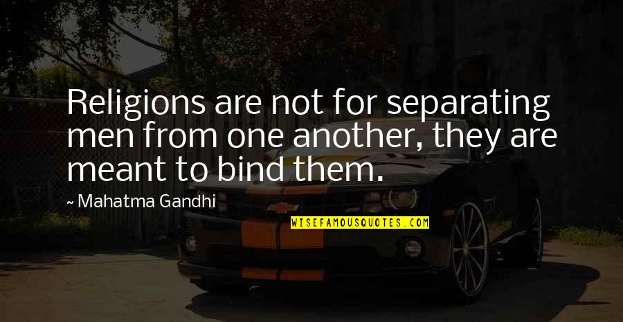 Fortress Like Quotes By Mahatma Gandhi: Religions are not for separating men from one Fortress Like Quotes By Mahatma Gandhi: Religions are not for separating men from one