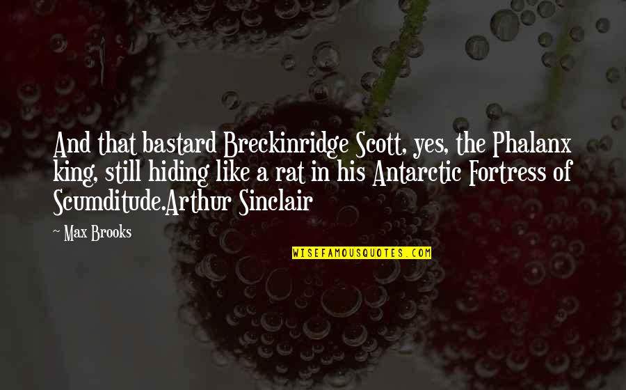 Fortress Like Quotes By Max Brooks: And that bastard Breckinridge Scott, yes, the Phalanx Fortress Like Quotes By Max Brooks: And that bastard Breckinridge Scott, yes, the Phalanx