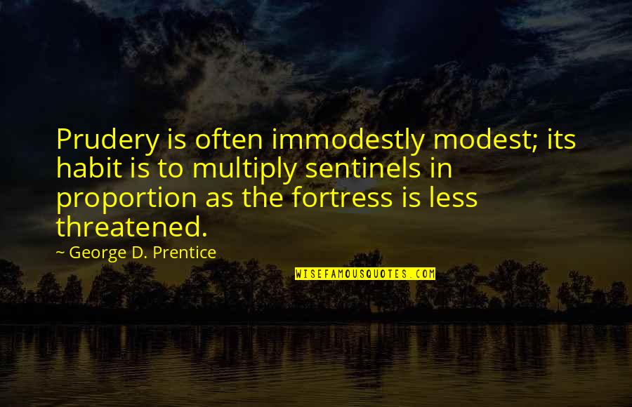 Fortresses Quotes By George D. Prentice: Prudery is often immodestly modest; its habit is