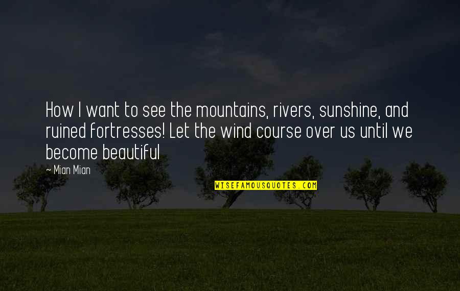 Fortresses Quotes By Mian Mian: How I want to see the mountains, rivers,