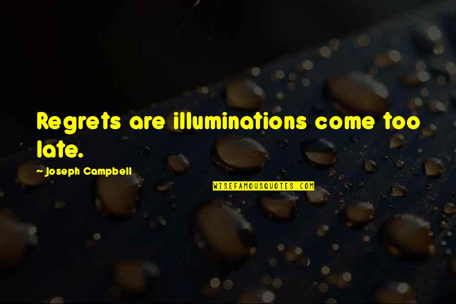 Fortresslike Quotes By Joseph Campbell: Regrets are illuminations come too late. Fortresslike Quotes By Joseph Campbell: Regrets are illuminations come too late.