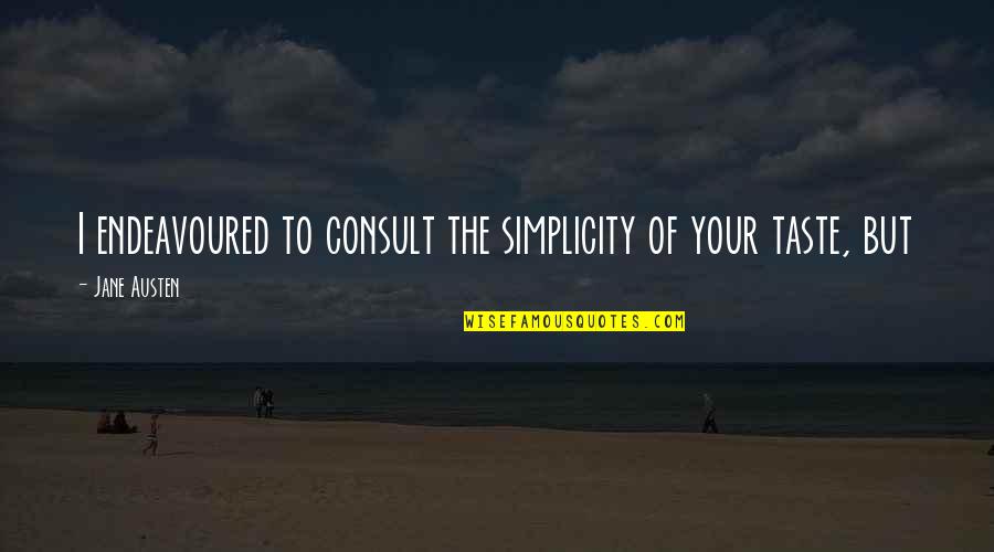 Fortschritt A203 Quotes By Jane Austen: I endeavoured to consult the simplicity of your