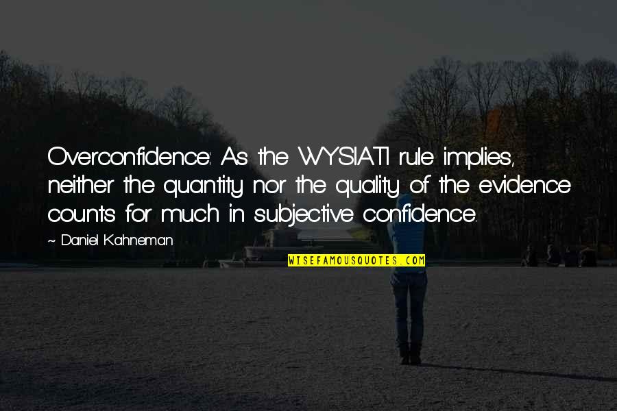 Fortschritt E512 Quotes By Daniel Kahneman: Overconfidence: As the WYSIATI rule implies, neither the