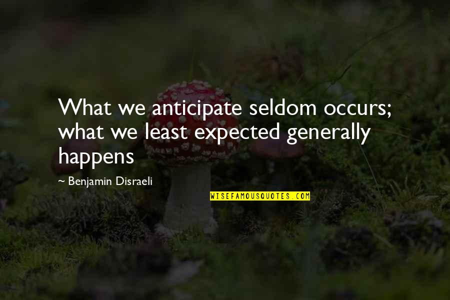 Fortschritt E514 Quotes By Benjamin Disraeli: What we anticipate seldom occurs; what we least Fortschritt E514 Quotes By Benjamin Disraeli: What we anticipate seldom occurs; what we least