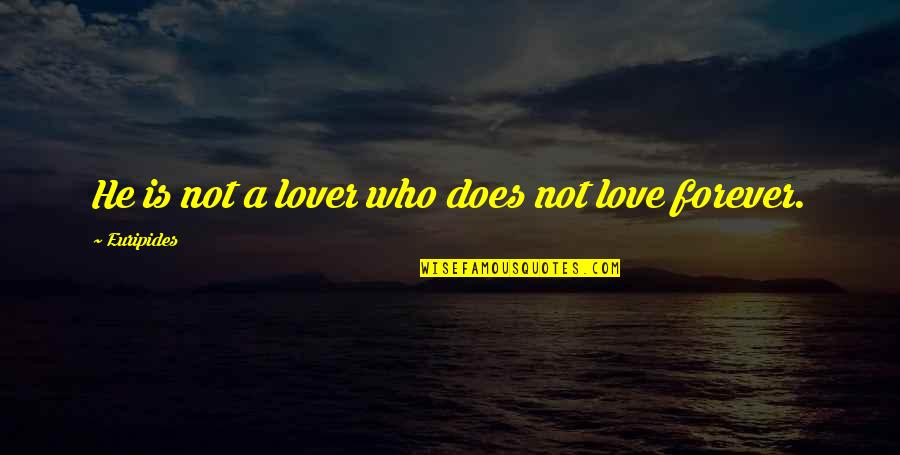 Fortson Quotes By Euripides: He is not a lover who does not