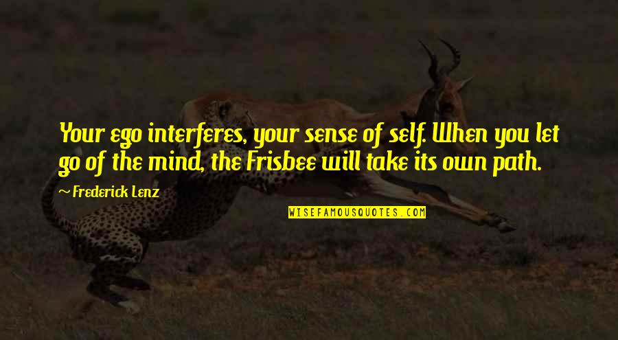 Fortson Quotes By Frederick Lenz: Your ego interferes, your sense of self. When