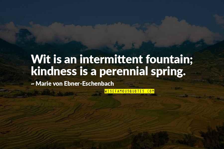 Fortue Quotes By Marie Von Ebner-Eschenbach: Wit is an intermittent fountain; kindness is a Fortue Quotes By Marie Von Ebner-Eschenbach: Wit is an intermittent fountain; kindness is a
