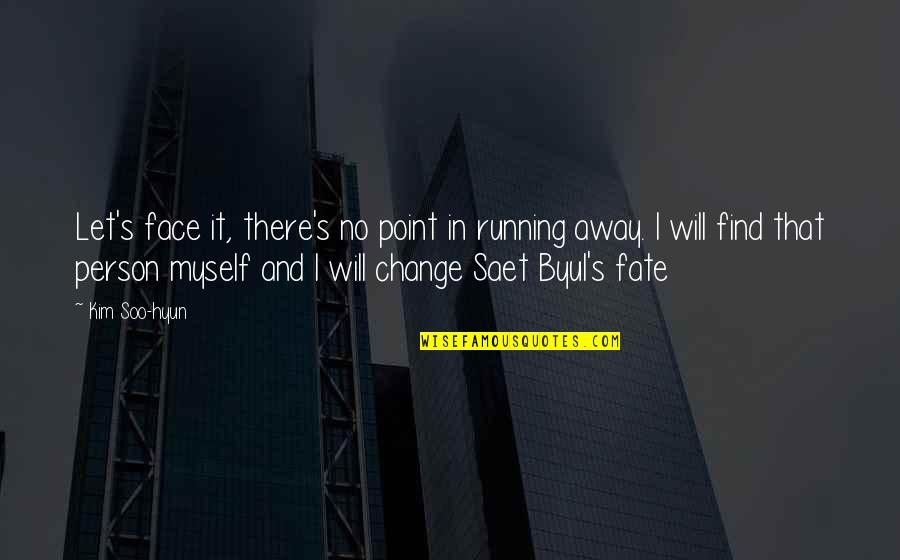 Fortuit Dex Quotes By Kim Soo-hyun: Let's face it, there's no point in running Fortuit Dex Quotes By Kim Soo-hyun: Let's face it, there's no point in running