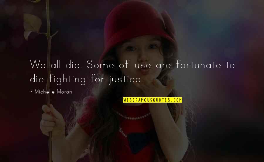 Fortuit Dex Quotes By Michelle Moran: We all die. Some of use are fortunate Fortuit Dex Quotes By Michelle Moran: We all die. Some of use are fortunate