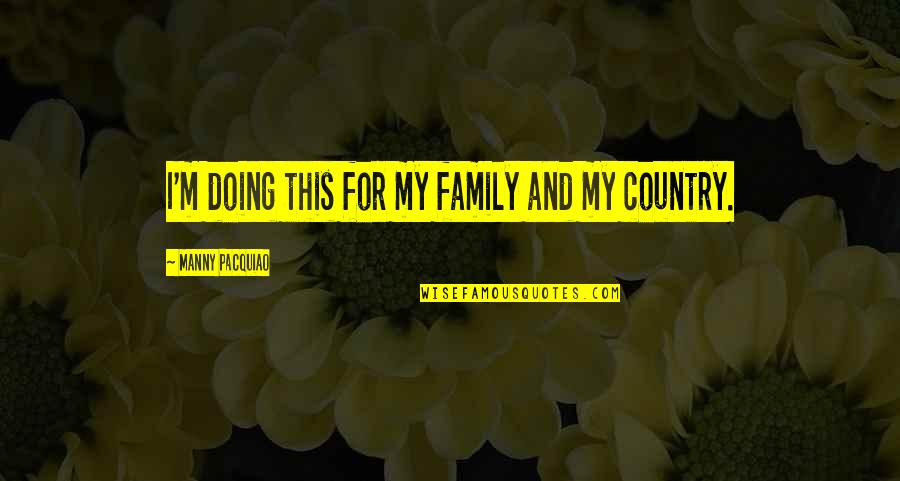 Fortuitamente Significado Quotes By Manny Pacquiao: I'm doing this for my family and my