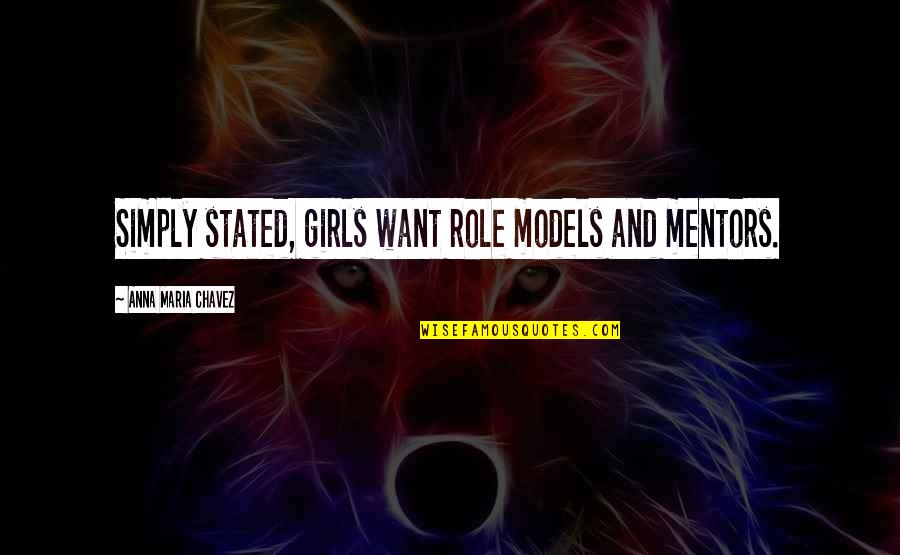 Fortuite Au Quotes By Anna Maria Chavez: Simply stated, girls want role models and mentors. Fortuite Au Quotes By Anna Maria Chavez: Simply stated, girls want role models and mentors.