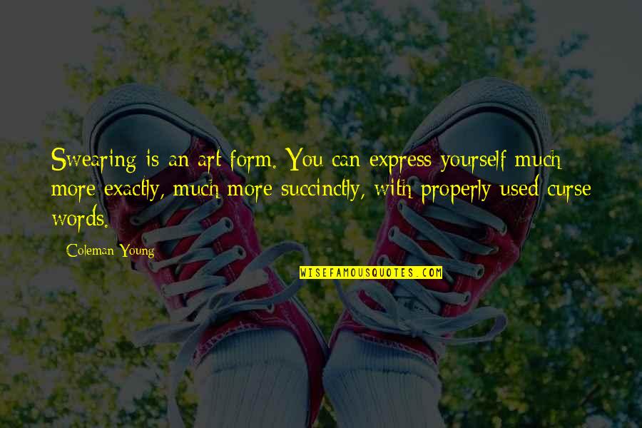 Fortuite Au Quotes By Coleman Young: Swearing is an art form. You can express Fortuite Au Quotes By Coleman Young: Swearing is an art form. You can express