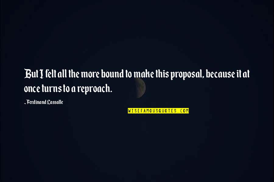 Fortuite Au Quotes By Ferdinand Lassalle: But I felt all the more bound to Fortuite Au Quotes By Ferdinand Lassalle: But I felt all the more bound to