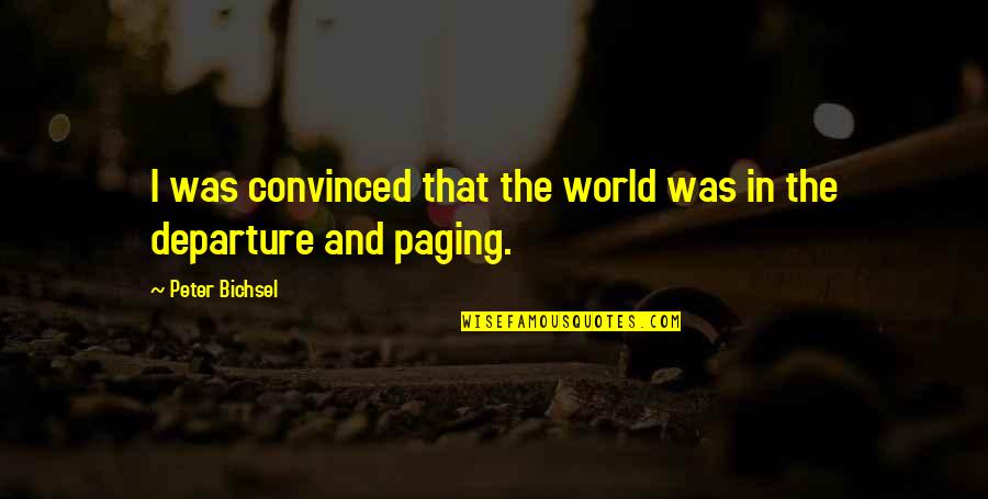 Fortuite Au Quotes By Peter Bichsel: I was convinced that the world was in Fortuite Au Quotes By Peter Bichsel: I was convinced that the world was in