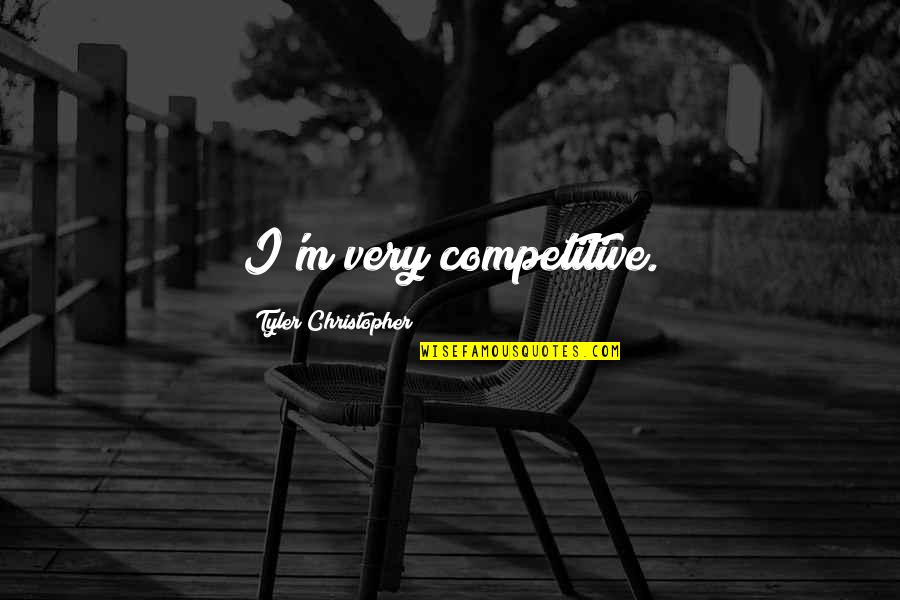 Fortuitous In A Sentence Quotes By Tyler Christopher: I'm very competitive. Fortuitous In A Sentence Quotes By Tyler Christopher: I'm very competitive.