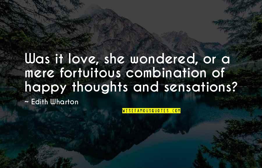 Fortuitous Love Quotes By Edith Wharton: Was it love, she wondered, or a mere