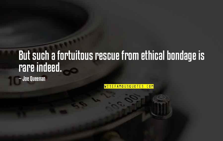 Fortuitous Quotes By Joe Queenan: But such a fortuitous rescue from ethical bondage