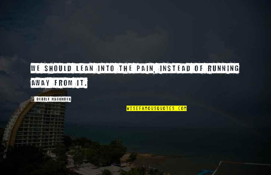 Fortuity Quartet Quotes By Debbie Macomber: We should lean into the pain, instead of