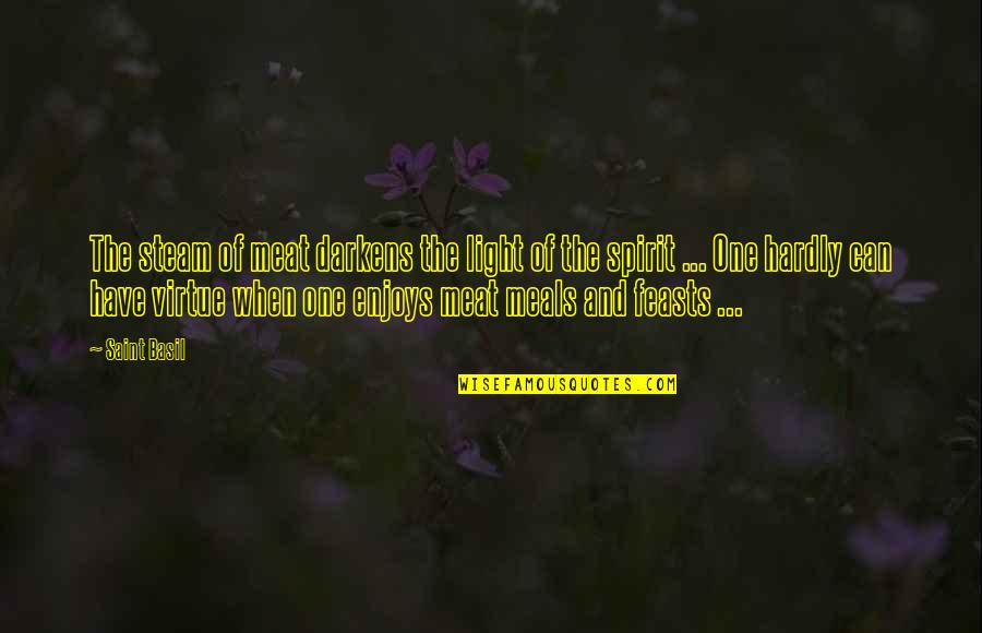 Fortuity Quotes By Saint Basil: The steam of meat darkens the light of Fortuity Quotes By Saint Basil: The steam of meat darkens the light of