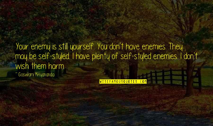 Fortuity Search Quotes By Goswami Kriyananda: Your enemy is still yourself. You don't have