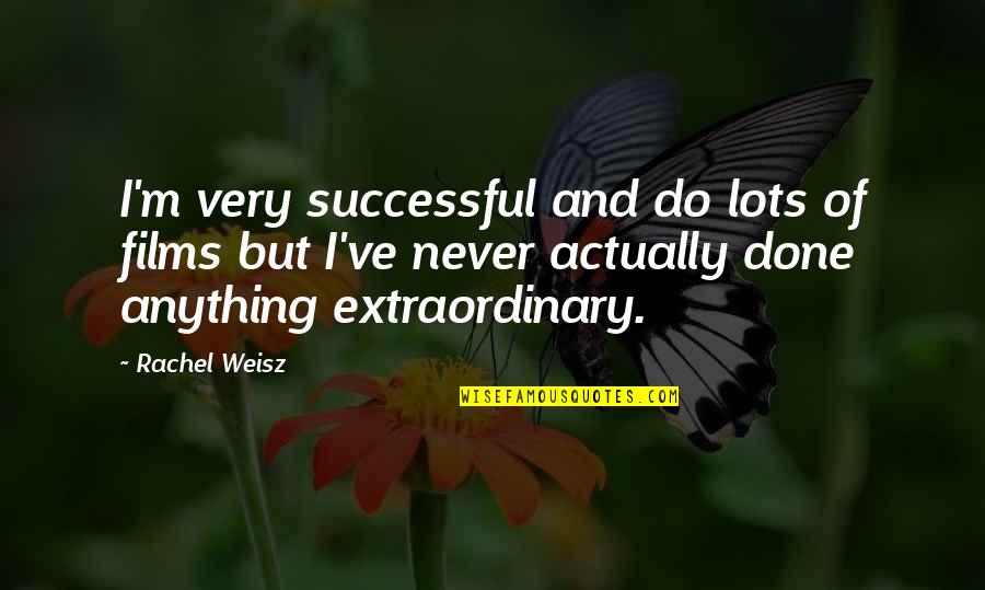 Fortunae Rota Quotes By Rachel Weisz: I'm very successful and do lots of films Fortunae Rota Quotes By Rachel Weisz: I'm very successful and do lots of films