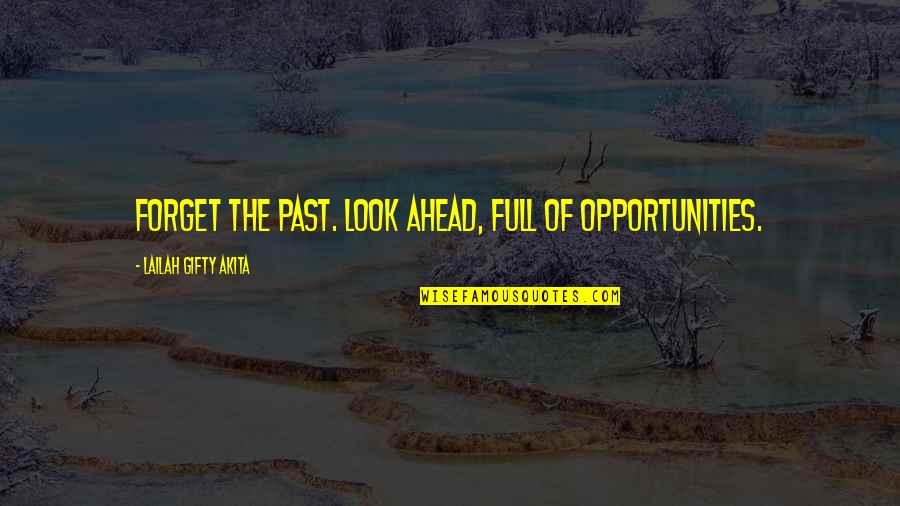 Fortunam Quotes By Lailah Gifty Akita: Forget the past. Look ahead, full of opportunities.