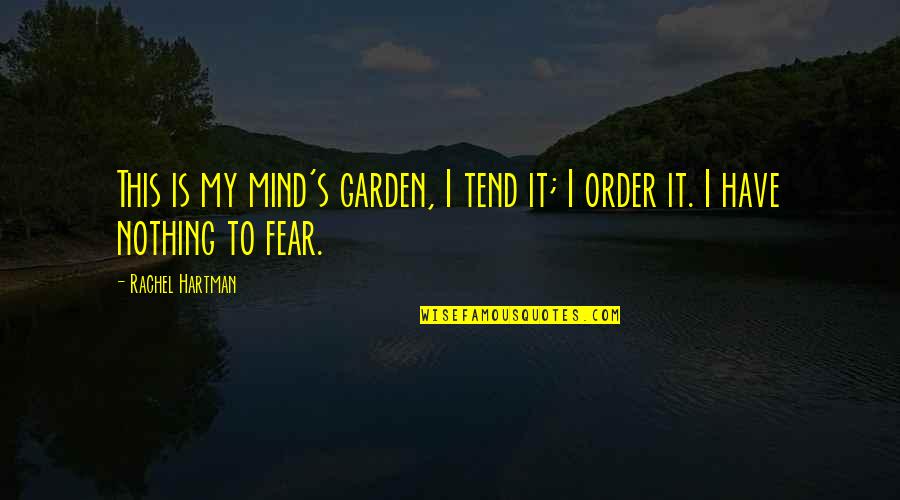 Fortunas Fort Quotes By Rachel Hartman: This is my mind's garden, I tend it;