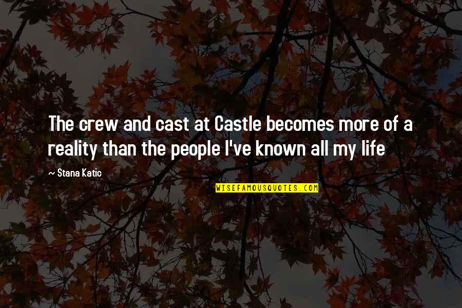 Fortunas Fort Quotes By Stana Katic: The crew and cast at Castle becomes more