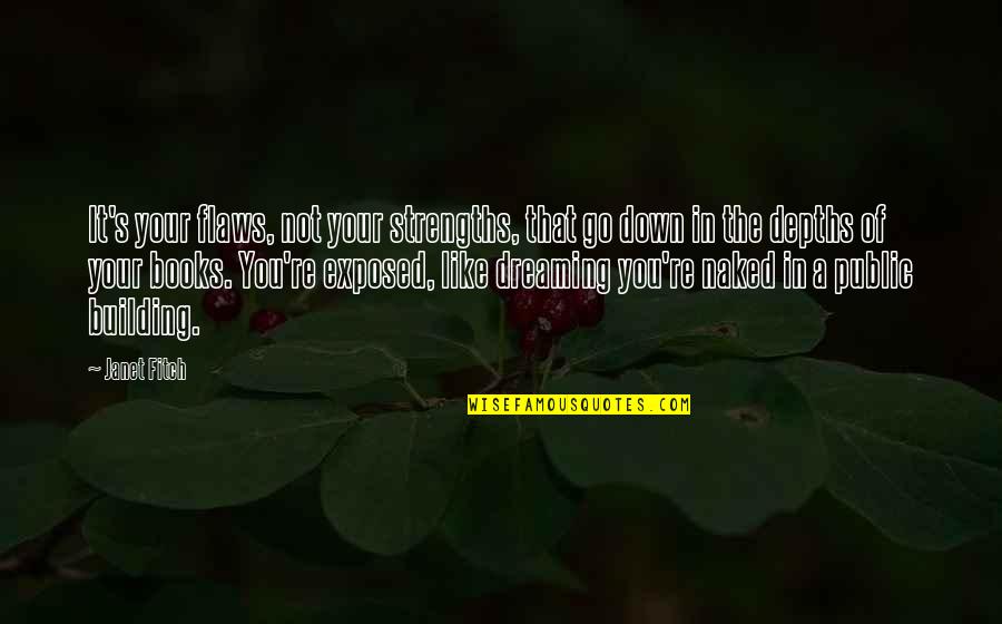 Fortunata Movie Quotes By Janet Fitch: It's your flaws, not your strengths, that go