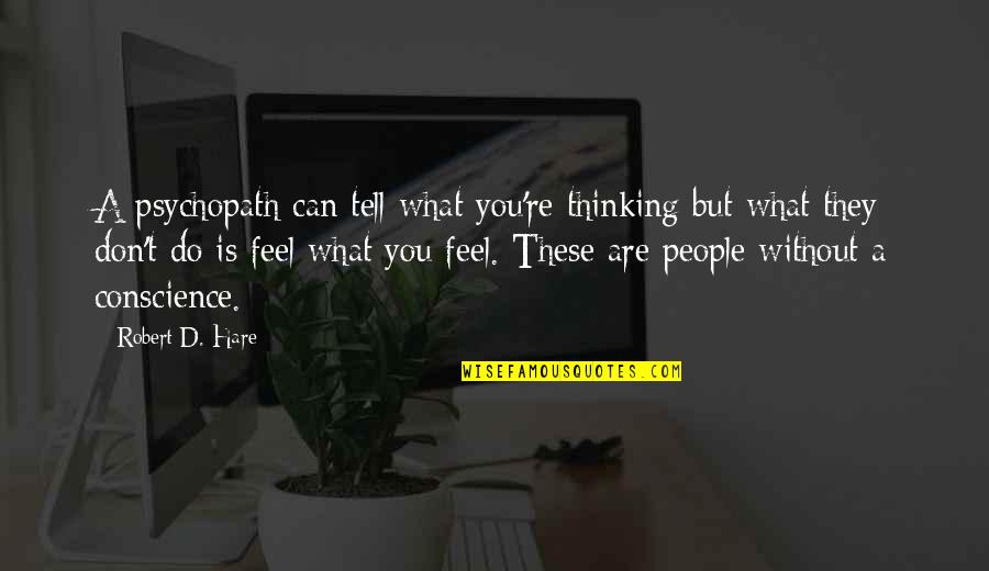 Fortunata Movie Quotes By Robert D. Hare: A psychopath can tell what you're thinking but