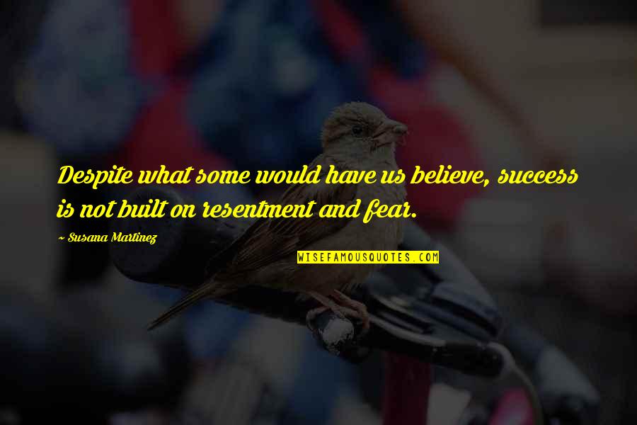 Fortunata Winery Quotes By Susana Martinez: Despite what some would have us believe, success Fortunata Winery Quotes By Susana Martinez: Despite what some would have us believe, success